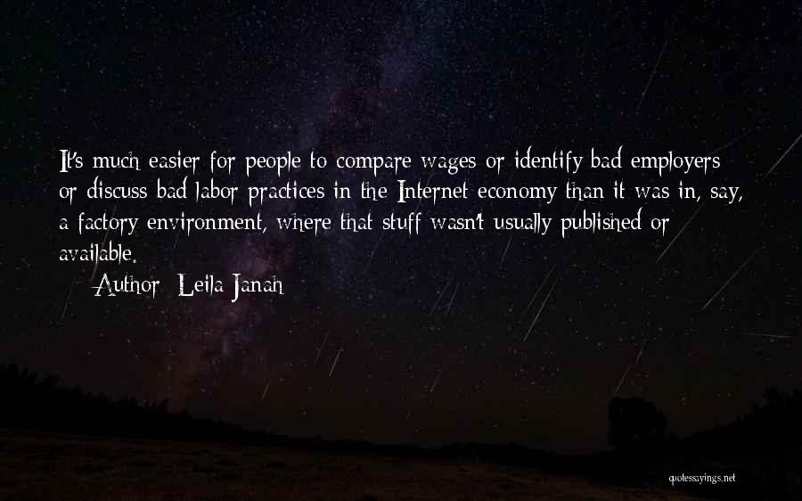 Leila Janah Quotes: It's Much Easier For People To Compare Wages Or Identify Bad Employers Or Discuss Bad Labor Practices In The Internet