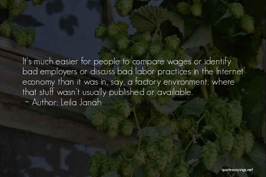 Leila Janah Quotes: It's Much Easier For People To Compare Wages Or Identify Bad Employers Or Discuss Bad Labor Practices In The Internet