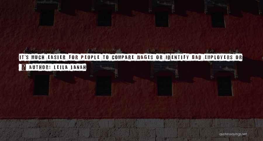 Leila Janah Quotes: It's Much Easier For People To Compare Wages Or Identify Bad Employers Or Discuss Bad Labor Practices In The Internet