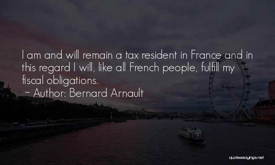 Bernard Arnault Quotes: I Am And Will Remain A Tax Resident In France And In This Regard I Will, Like All French People,