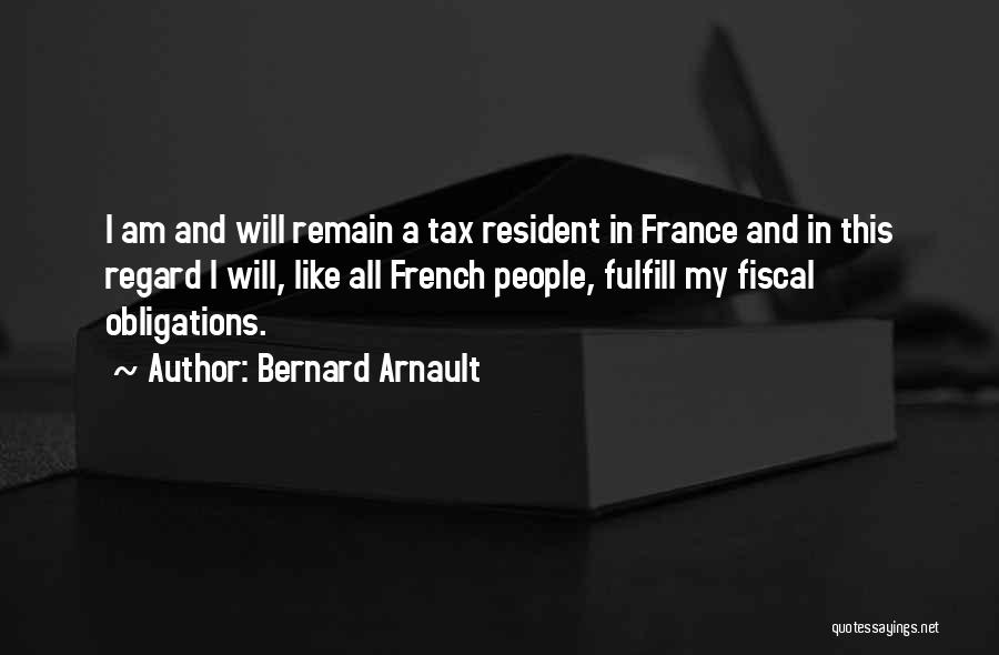 Bernard Arnault Quotes: I Am And Will Remain A Tax Resident In France And In This Regard I Will, Like All French People,