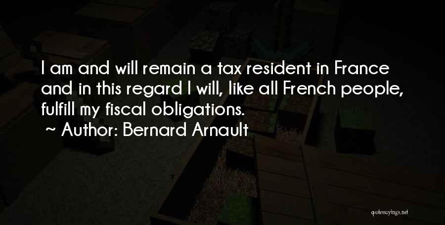 Bernard Arnault Quotes: I Am And Will Remain A Tax Resident In France And In This Regard I Will, Like All French People,
