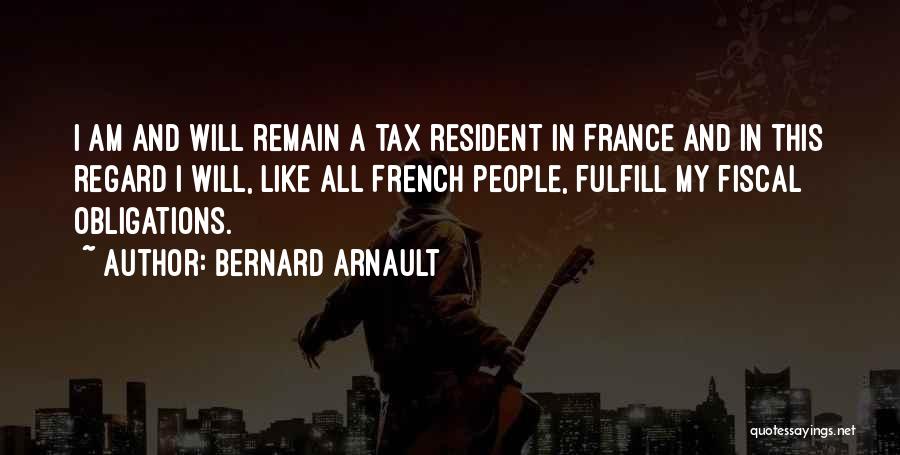 Bernard Arnault Quotes: I Am And Will Remain A Tax Resident In France And In This Regard I Will, Like All French People,