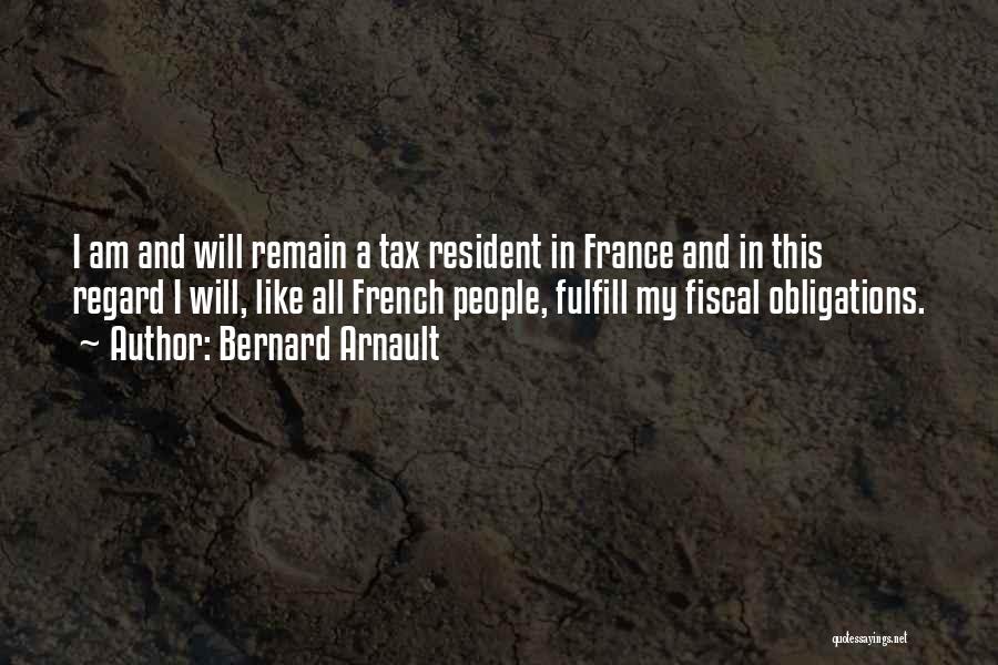 Bernard Arnault Quotes: I Am And Will Remain A Tax Resident In France And In This Regard I Will, Like All French People,
