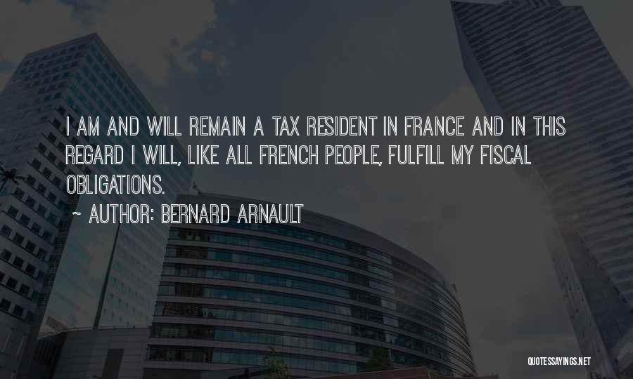 Bernard Arnault Quotes: I Am And Will Remain A Tax Resident In France And In This Regard I Will, Like All French People,