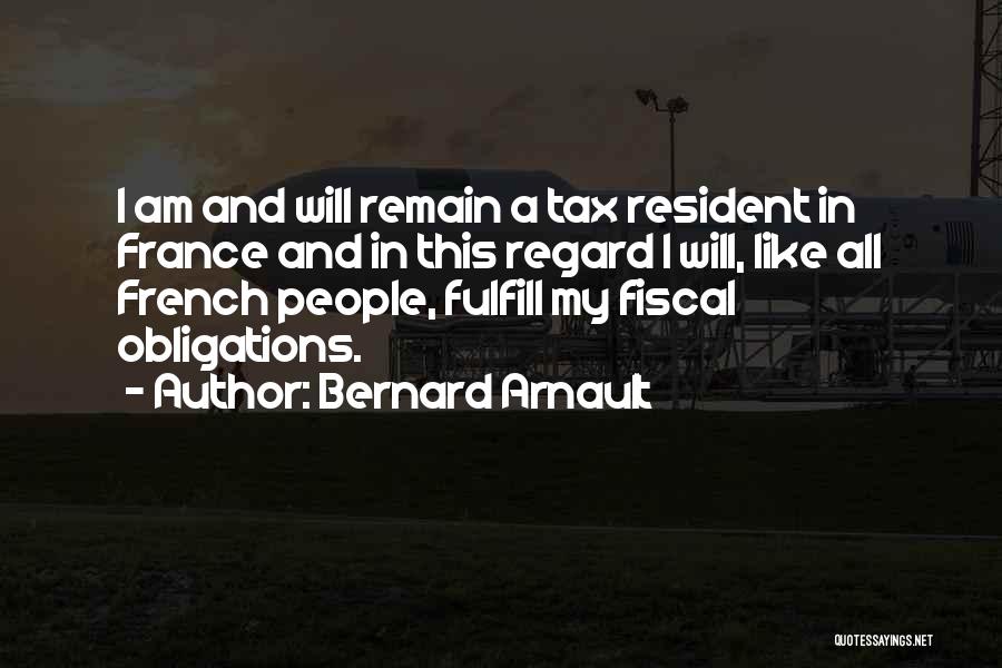 Bernard Arnault Quotes: I Am And Will Remain A Tax Resident In France And In This Regard I Will, Like All French People,