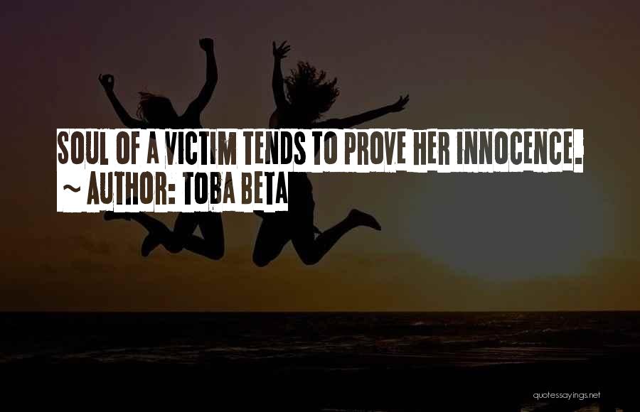 Toba Beta Quotes: Soul Of A Victim Tends To Prove Her Innocence.