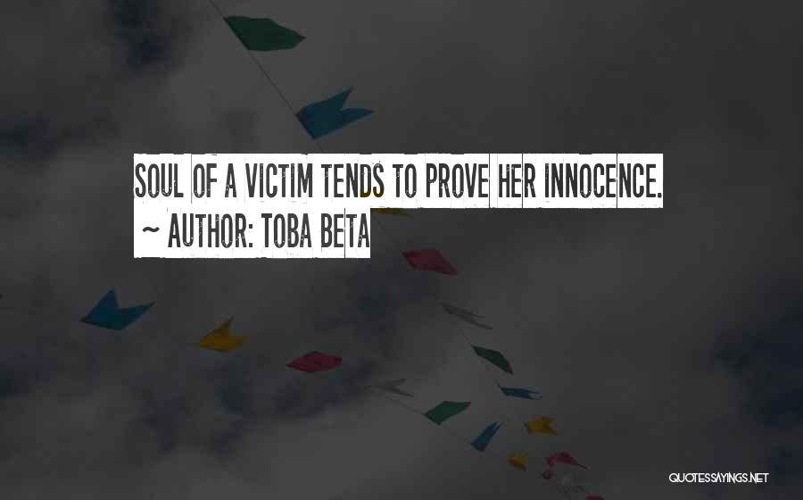 Toba Beta Quotes: Soul Of A Victim Tends To Prove Her Innocence.