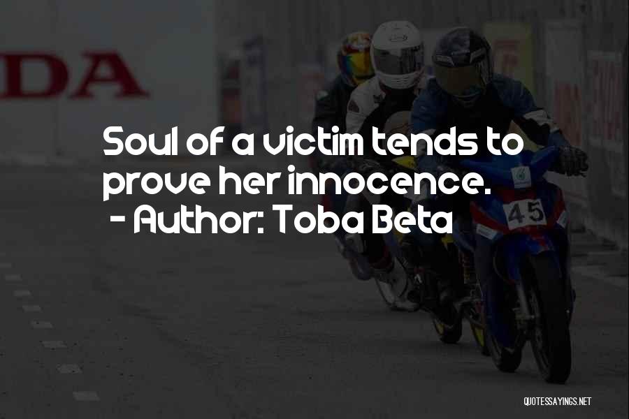 Toba Beta Quotes: Soul Of A Victim Tends To Prove Her Innocence.