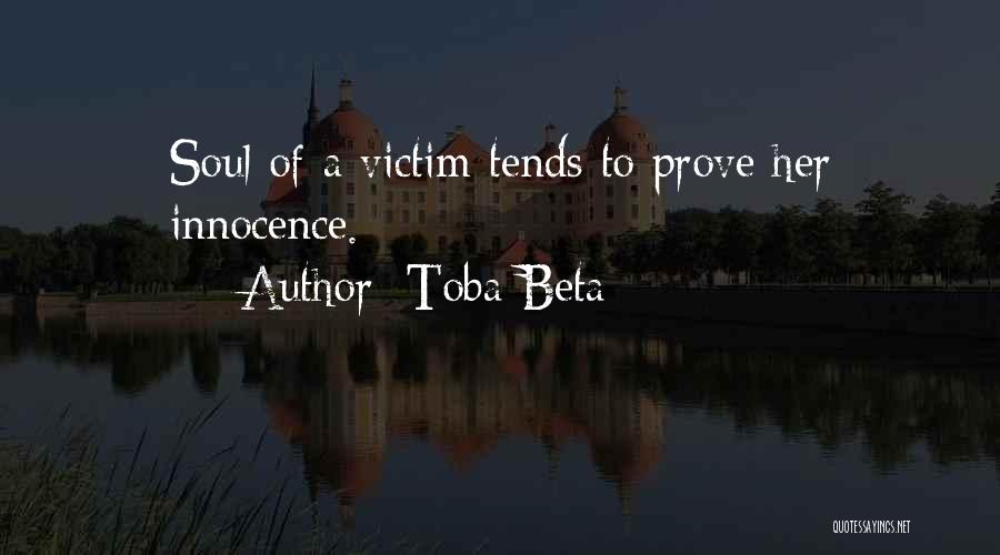 Toba Beta Quotes: Soul Of A Victim Tends To Prove Her Innocence.