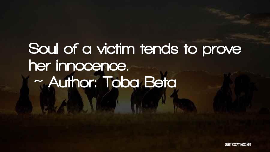 Toba Beta Quotes: Soul Of A Victim Tends To Prove Her Innocence.