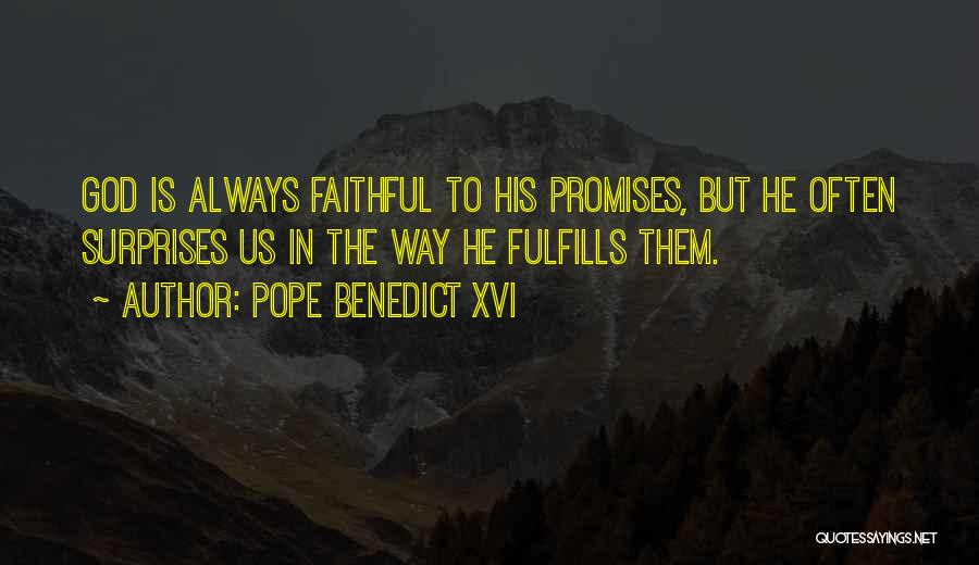 Pope Benedict XVI Quotes: God Is Always Faithful To His Promises, But He Often Surprises Us In The Way He Fulfills Them.