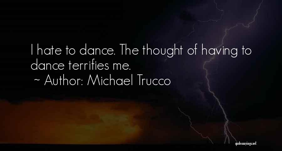 Michael Trucco Quotes: I Hate To Dance. The Thought Of Having To Dance Terrifies Me.