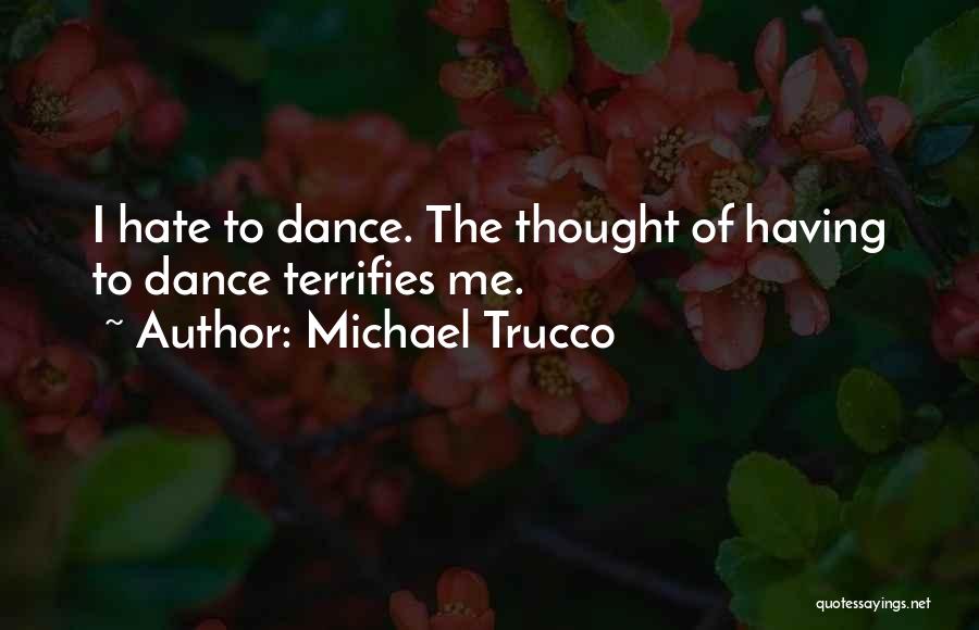Michael Trucco Quotes: I Hate To Dance. The Thought Of Having To Dance Terrifies Me.