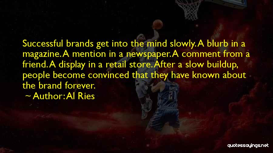 Al Ries Quotes: Successful Brands Get Into The Mind Slowly. A Blurb In A Magazine. A Mention In A Newspaper. A Comment From