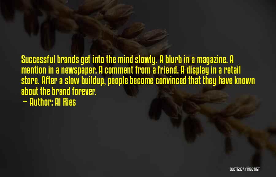 Al Ries Quotes: Successful Brands Get Into The Mind Slowly. A Blurb In A Magazine. A Mention In A Newspaper. A Comment From