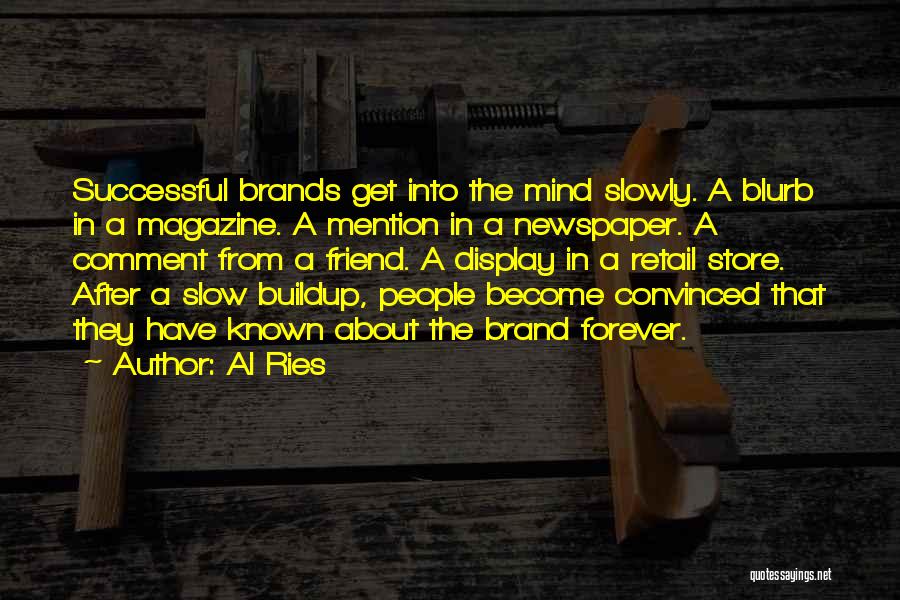 Al Ries Quotes: Successful Brands Get Into The Mind Slowly. A Blurb In A Magazine. A Mention In A Newspaper. A Comment From