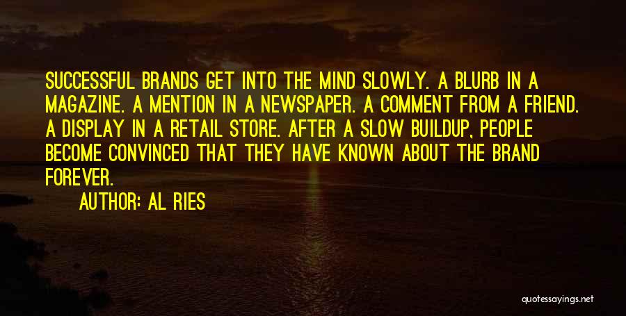 Al Ries Quotes: Successful Brands Get Into The Mind Slowly. A Blurb In A Magazine. A Mention In A Newspaper. A Comment From
