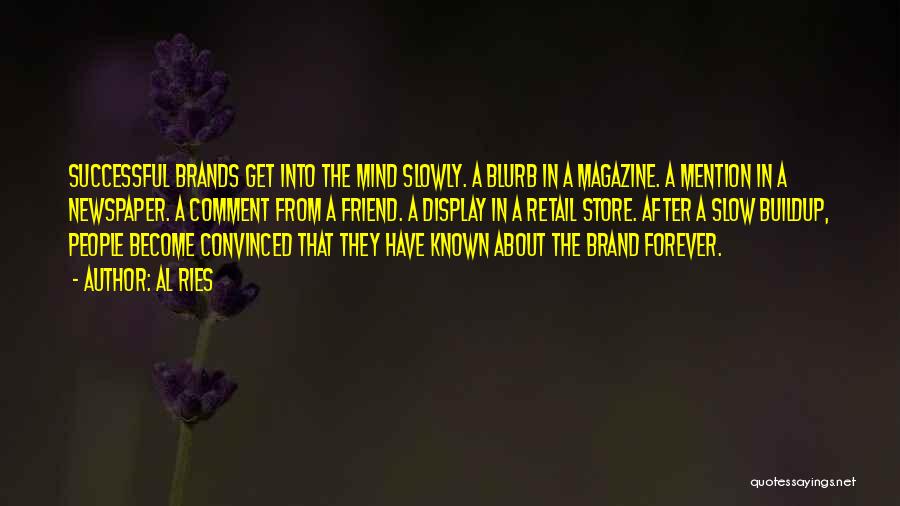Al Ries Quotes: Successful Brands Get Into The Mind Slowly. A Blurb In A Magazine. A Mention In A Newspaper. A Comment From
