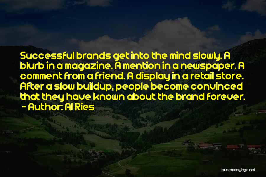 Al Ries Quotes: Successful Brands Get Into The Mind Slowly. A Blurb In A Magazine. A Mention In A Newspaper. A Comment From