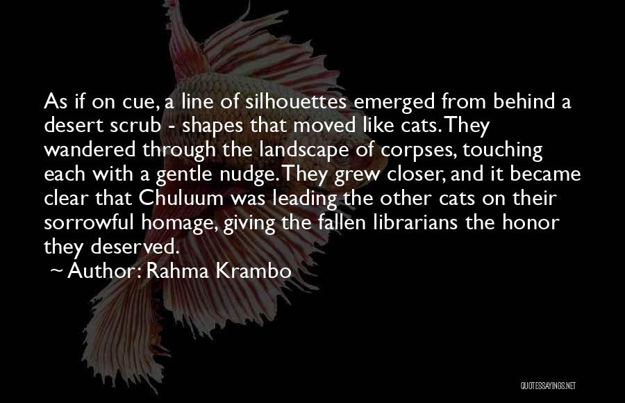 Rahma Krambo Quotes: As If On Cue, A Line Of Silhouettes Emerged From Behind A Desert Scrub - Shapes That Moved Like Cats.