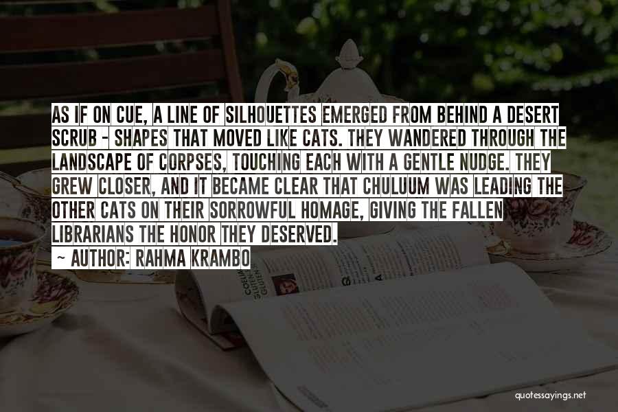 Rahma Krambo Quotes: As If On Cue, A Line Of Silhouettes Emerged From Behind A Desert Scrub - Shapes That Moved Like Cats.