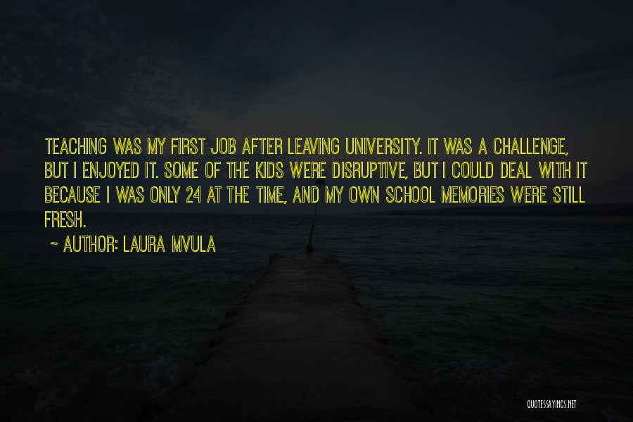 Laura Mvula Quotes: Teaching Was My First Job After Leaving University. It Was A Challenge, But I Enjoyed It. Some Of The Kids