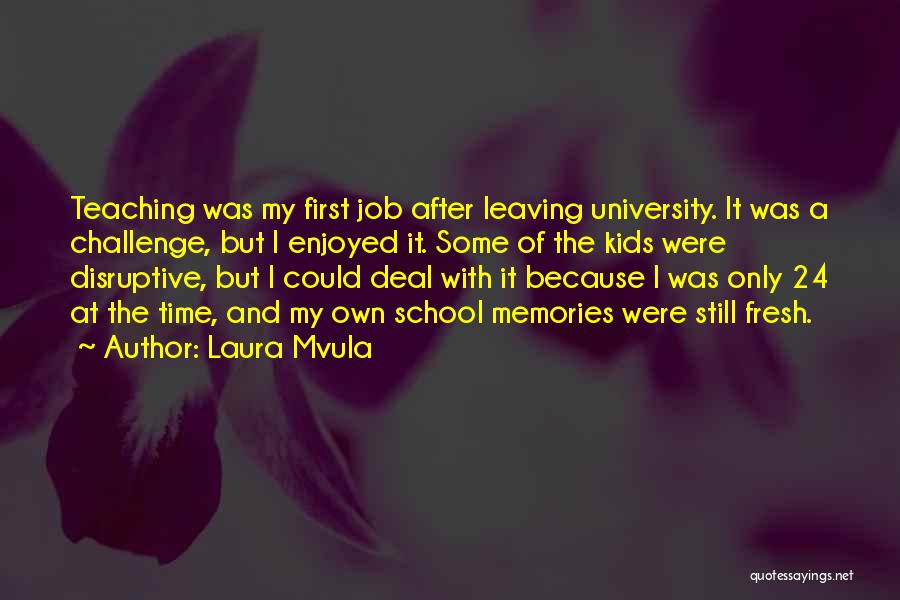 Laura Mvula Quotes: Teaching Was My First Job After Leaving University. It Was A Challenge, But I Enjoyed It. Some Of The Kids