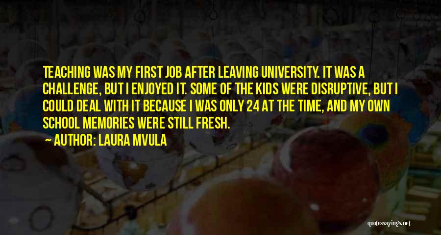 Laura Mvula Quotes: Teaching Was My First Job After Leaving University. It Was A Challenge, But I Enjoyed It. Some Of The Kids