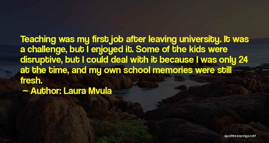 Laura Mvula Quotes: Teaching Was My First Job After Leaving University. It Was A Challenge, But I Enjoyed It. Some Of The Kids