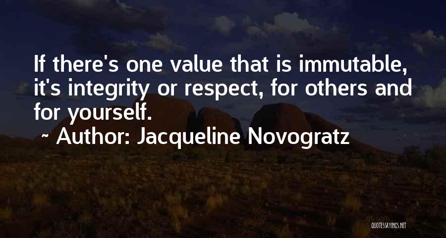 Jacqueline Novogratz Quotes: If There's One Value That Is Immutable, It's Integrity Or Respect, For Others And For Yourself.