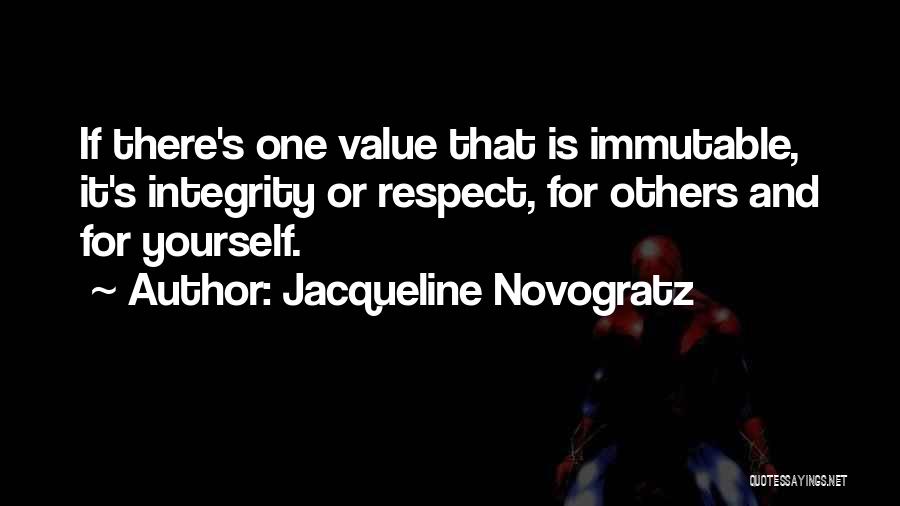 Jacqueline Novogratz Quotes: If There's One Value That Is Immutable, It's Integrity Or Respect, For Others And For Yourself.