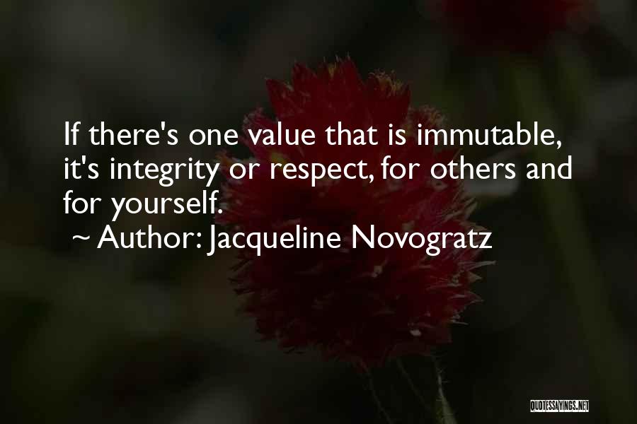 Jacqueline Novogratz Quotes: If There's One Value That Is Immutable, It's Integrity Or Respect, For Others And For Yourself.