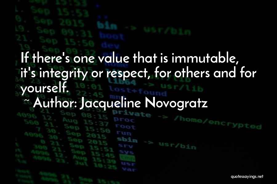 Jacqueline Novogratz Quotes: If There's One Value That Is Immutable, It's Integrity Or Respect, For Others And For Yourself.