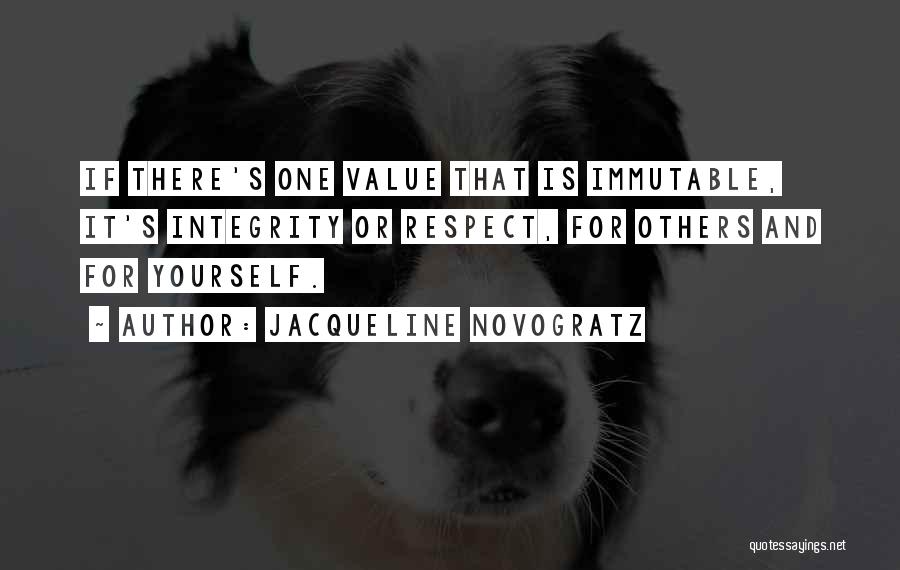 Jacqueline Novogratz Quotes: If There's One Value That Is Immutable, It's Integrity Or Respect, For Others And For Yourself.