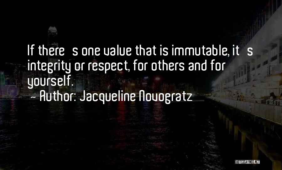 Jacqueline Novogratz Quotes: If There's One Value That Is Immutable, It's Integrity Or Respect, For Others And For Yourself.