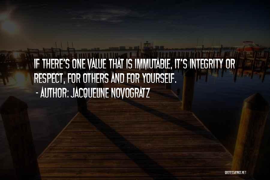 Jacqueline Novogratz Quotes: If There's One Value That Is Immutable, It's Integrity Or Respect, For Others And For Yourself.