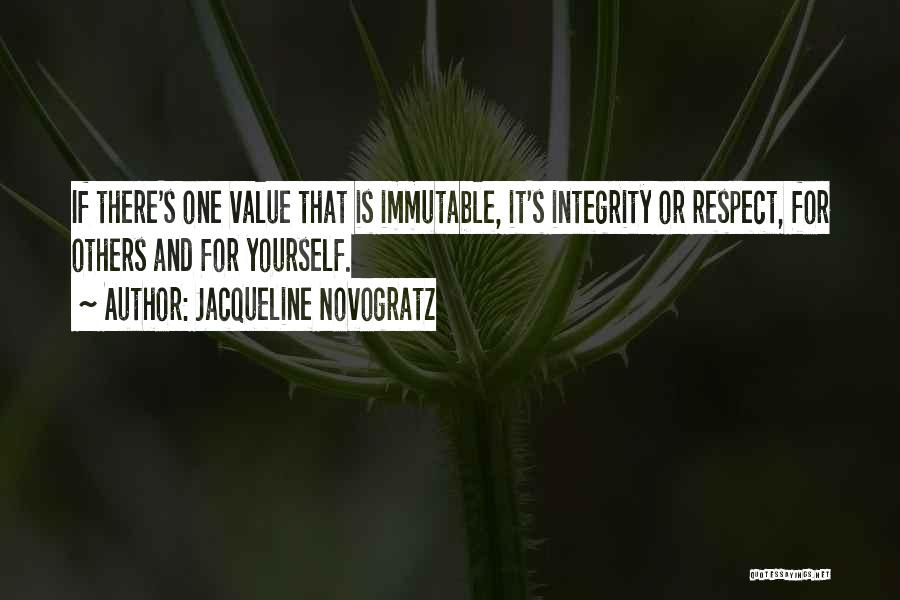 Jacqueline Novogratz Quotes: If There's One Value That Is Immutable, It's Integrity Or Respect, For Others And For Yourself.