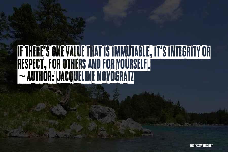 Jacqueline Novogratz Quotes: If There's One Value That Is Immutable, It's Integrity Or Respect, For Others And For Yourself.