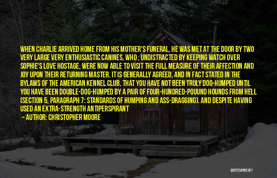 Christopher Moore Quotes: When Charlie Arrived Home From His Mother's Funeral, He Was Met At The Door By Two Very Large Very Enthusiastic