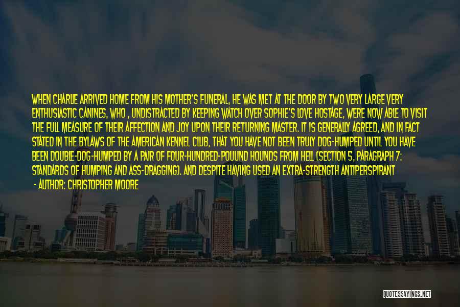 Christopher Moore Quotes: When Charlie Arrived Home From His Mother's Funeral, He Was Met At The Door By Two Very Large Very Enthusiastic