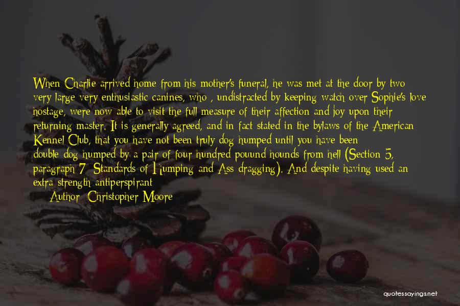 Christopher Moore Quotes: When Charlie Arrived Home From His Mother's Funeral, He Was Met At The Door By Two Very Large Very Enthusiastic