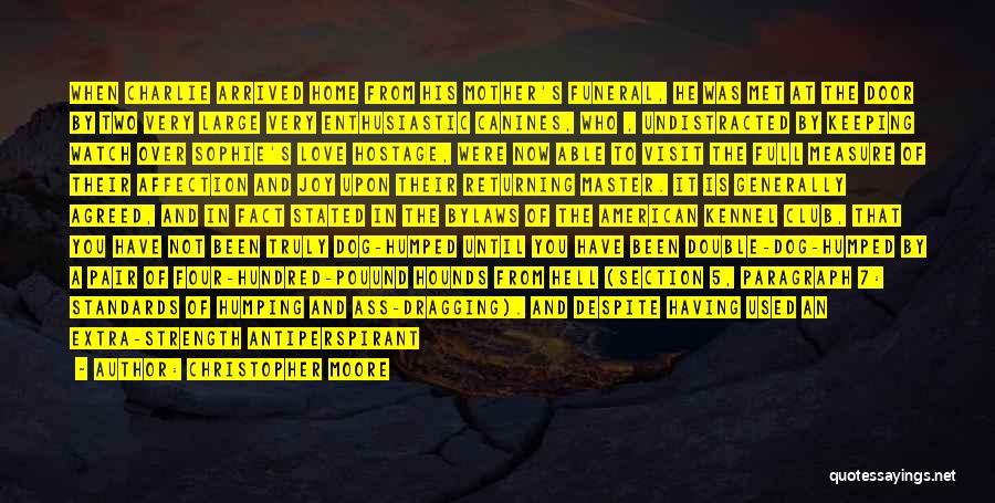 Christopher Moore Quotes: When Charlie Arrived Home From His Mother's Funeral, He Was Met At The Door By Two Very Large Very Enthusiastic