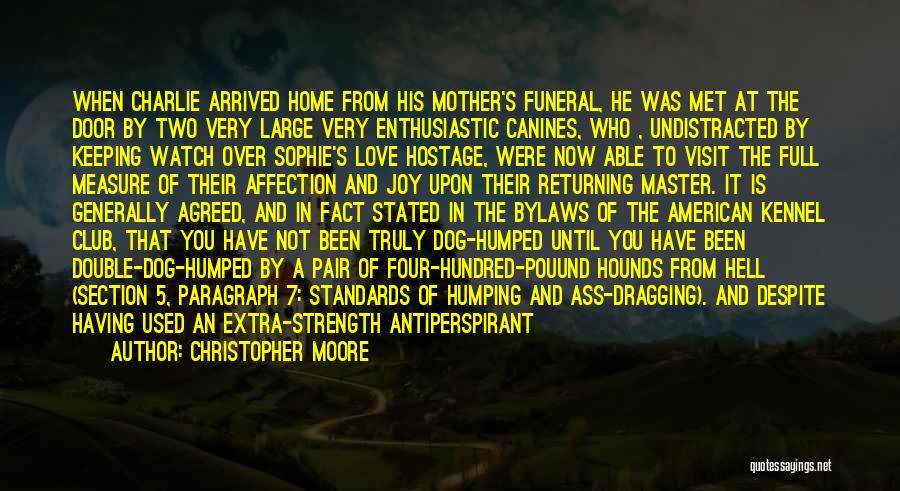 Christopher Moore Quotes: When Charlie Arrived Home From His Mother's Funeral, He Was Met At The Door By Two Very Large Very Enthusiastic