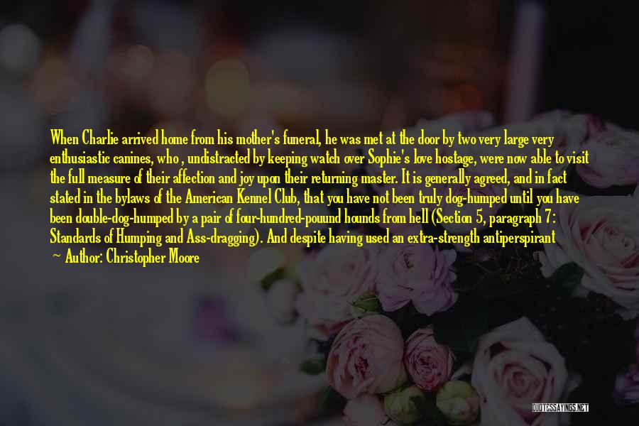 Christopher Moore Quotes: When Charlie Arrived Home From His Mother's Funeral, He Was Met At The Door By Two Very Large Very Enthusiastic