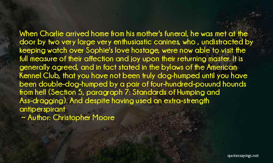 Christopher Moore Quotes: When Charlie Arrived Home From His Mother's Funeral, He Was Met At The Door By Two Very Large Very Enthusiastic