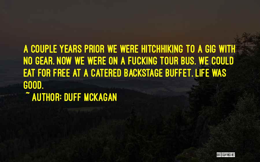 Duff McKagan Quotes: A Couple Years Prior We Were Hitchhiking To A Gig With No Gear. Now We Were On A Fucking Tour