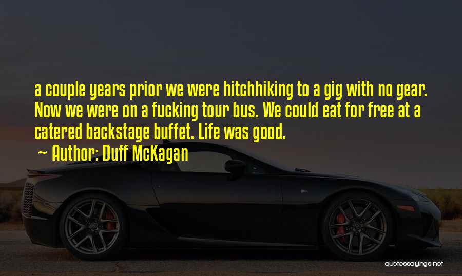 Duff McKagan Quotes: A Couple Years Prior We Were Hitchhiking To A Gig With No Gear. Now We Were On A Fucking Tour