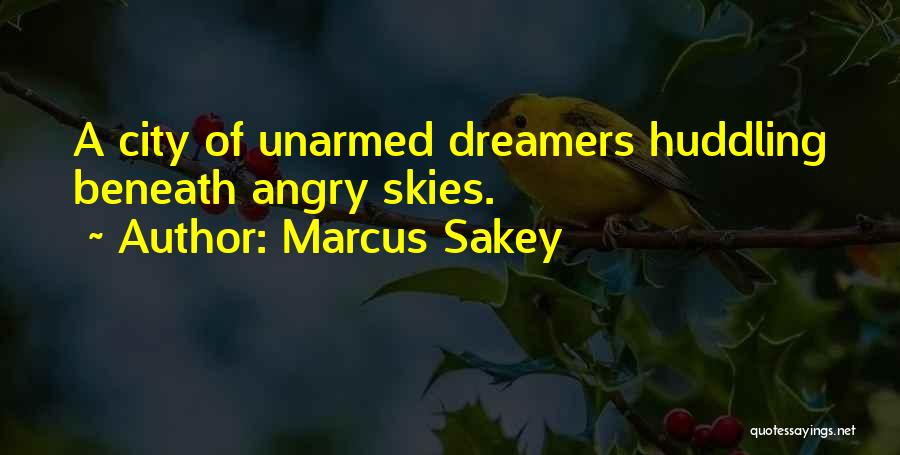 Marcus Sakey Quotes: A City Of Unarmed Dreamers Huddling Beneath Angry Skies.