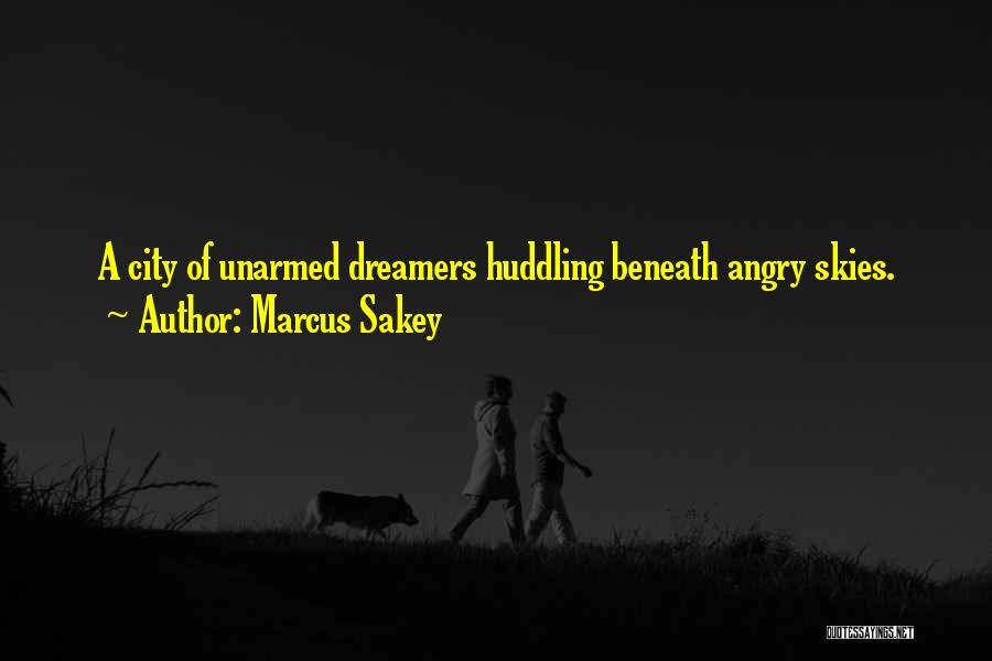 Marcus Sakey Quotes: A City Of Unarmed Dreamers Huddling Beneath Angry Skies.